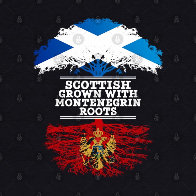 Scottish Grown With Montenegrin Roots - Gift for Montenegrin With Roots From Montenegro by Country Flags